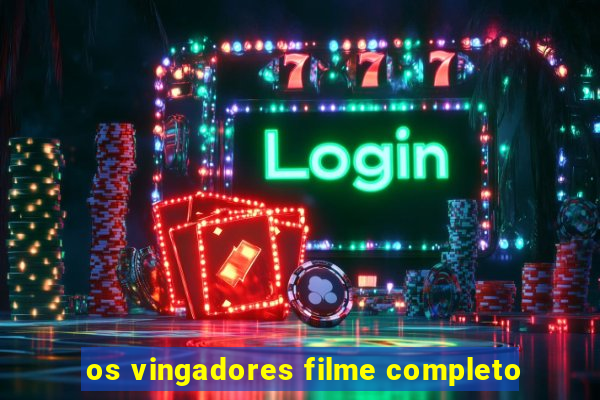 os vingadores filme completo